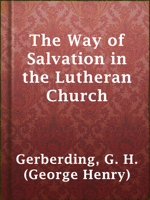 Title details for The Way of Salvation in the Lutheran Church by G. H. (George Henry) Gerberding - Available